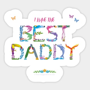 I have the best daddy - tropical wordart Sticker